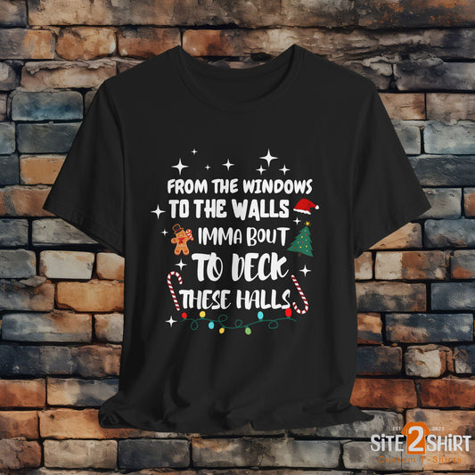 From the Windows to the Walls, Imma about to Deck these Halls, Christmas T Shirt, Funny Christmas Shirt