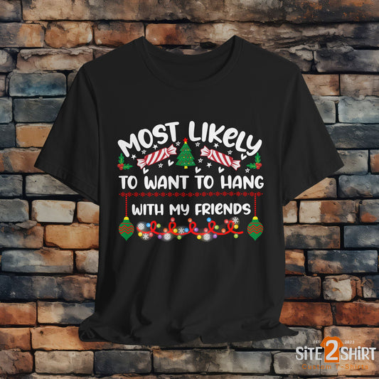 Most Likely to Want to Hang With My Friends Funny Christmas T Shirt, Humorous Holiday Shirts, Fun Christmas Party Shirts