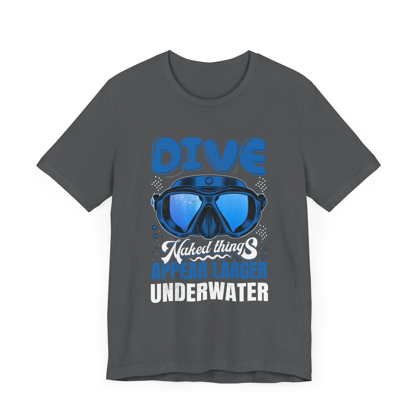 Scuba Diver Shirt, Naked Things Appear Larger Underwater Tee, Funny, humorous Shirt, Dad, husband, boyfriend Diver Gift Ideas