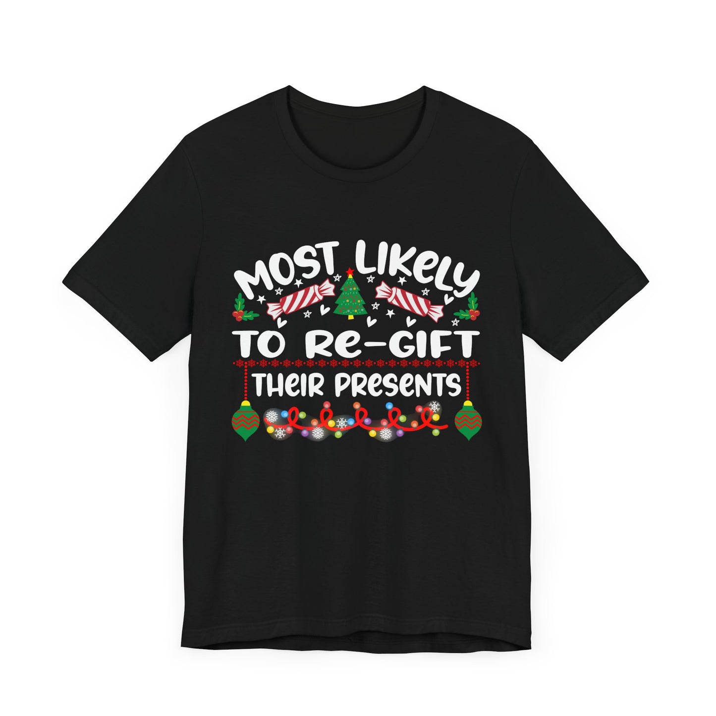 Most Likely to Re Gift Their Presents Christmas T Shirt, Funny Christmas Shirt, Humorous Christmas Apparel