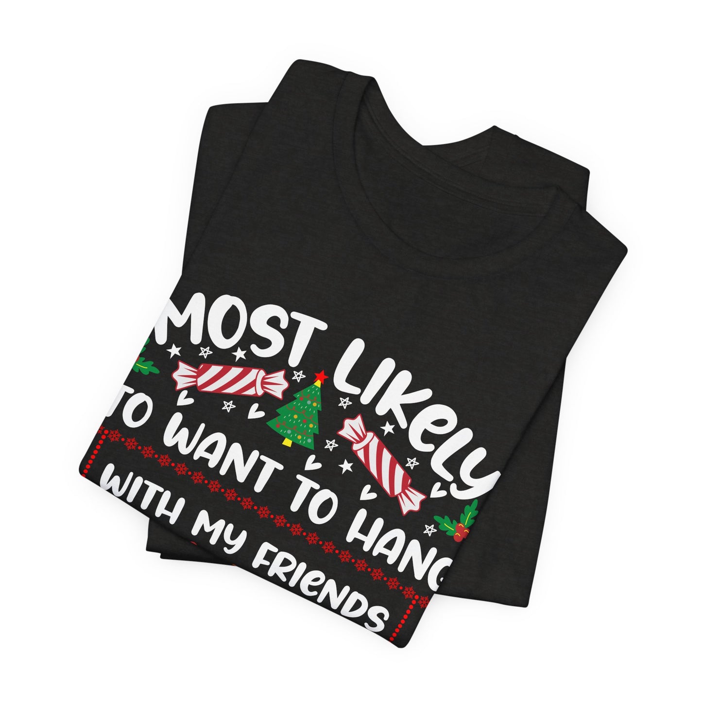 Most Likely to Want to Hang With My Friends Funny Christmas T Shirt, Humorous Holiday Shirts, Fun Christmas Party Shirts