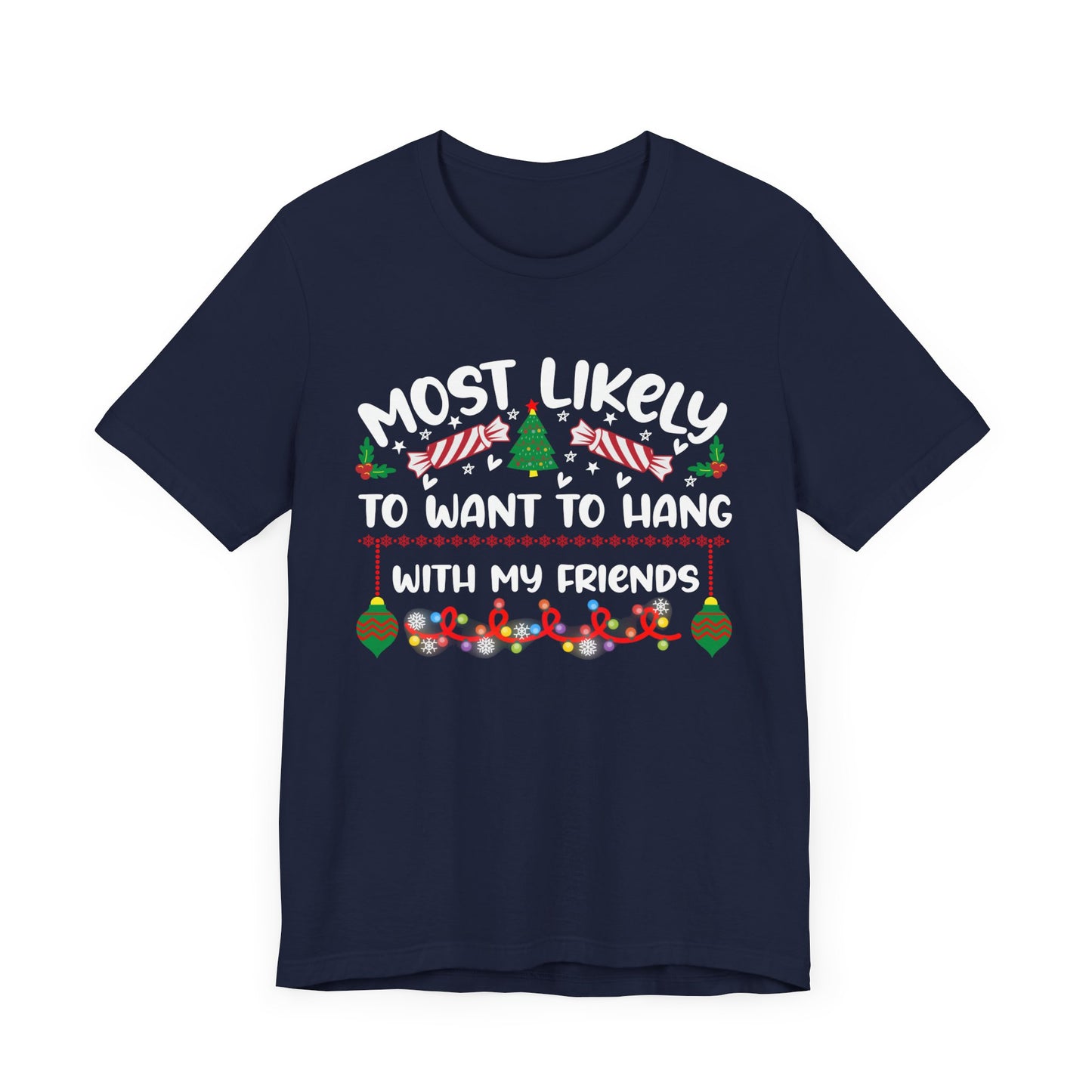 Most Likely to Want to Hang With My Friends Funny Christmas T Shirt, Humorous Holiday Shirts, Fun Christmas Party Shirts