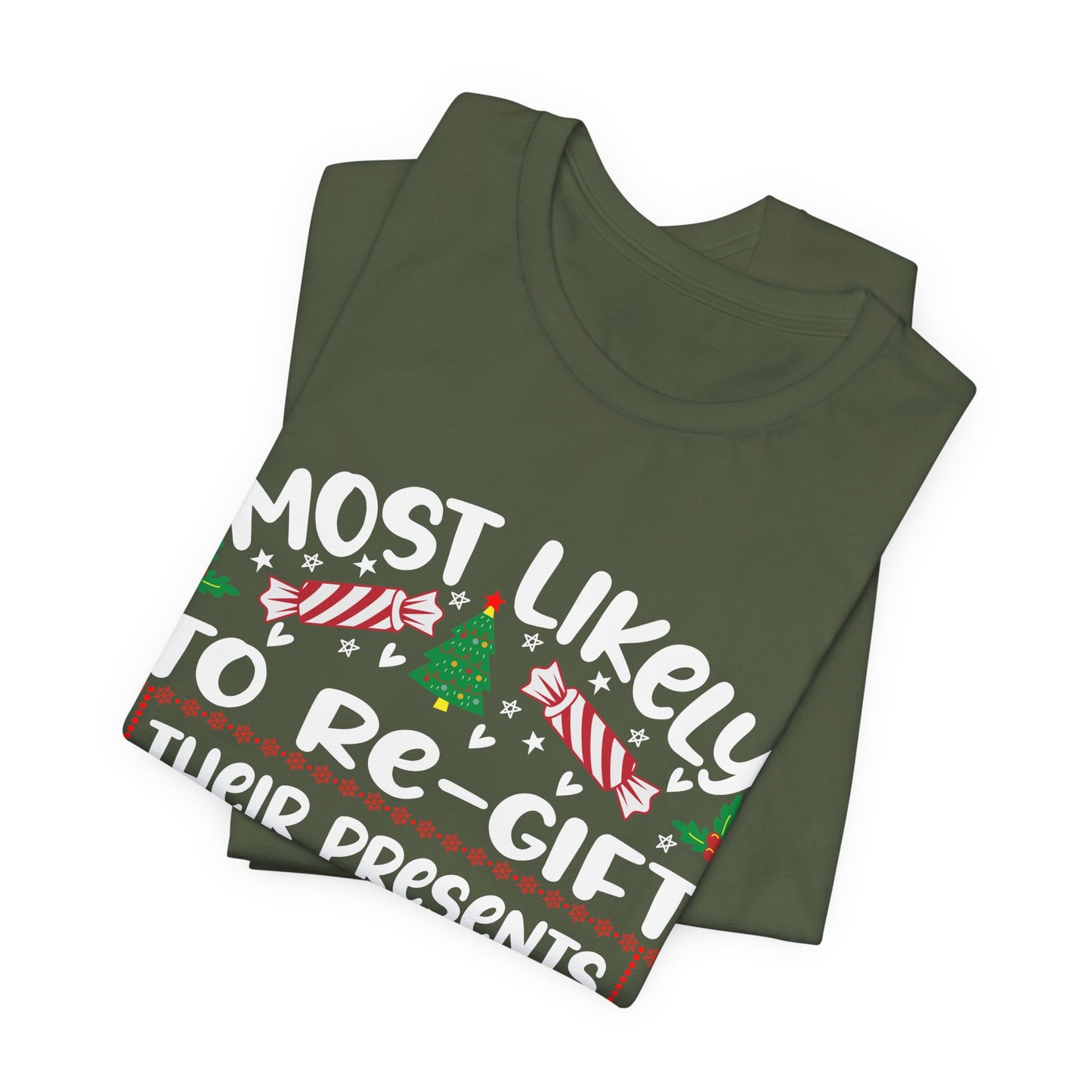 Most Likely to Re Gift Their Presents Christmas T Shirt, Funny Christmas Shirt, Humorous Christmas Apparel