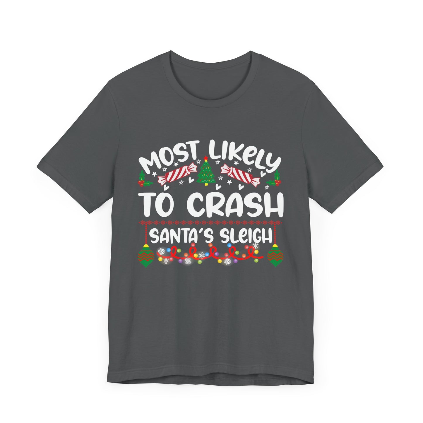 Most Likely to Crash Santa's Sleigh T Shirt, Funny Christmas Shirt, Holiday Party Apparel, Christmas Tree, Candy Cane, Ornaments Shirt