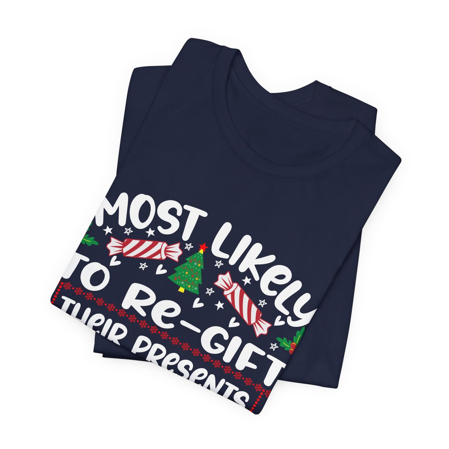 Most Likely to Re Gift Their Presents Christmas T Shirt, Funny Christmas Shirt, Humorous Christmas Apparel