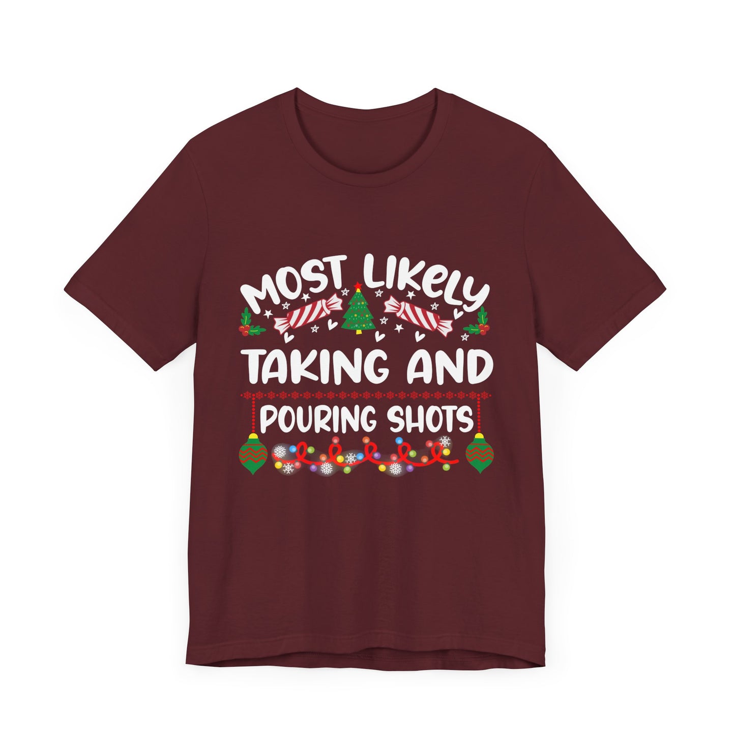 Most Likely Taking and Pouring Shots, Christmas T Shirt, Funny Christmas Tee, Humorous Holiday Shirt, Candy Canes, Lights, Ornaments