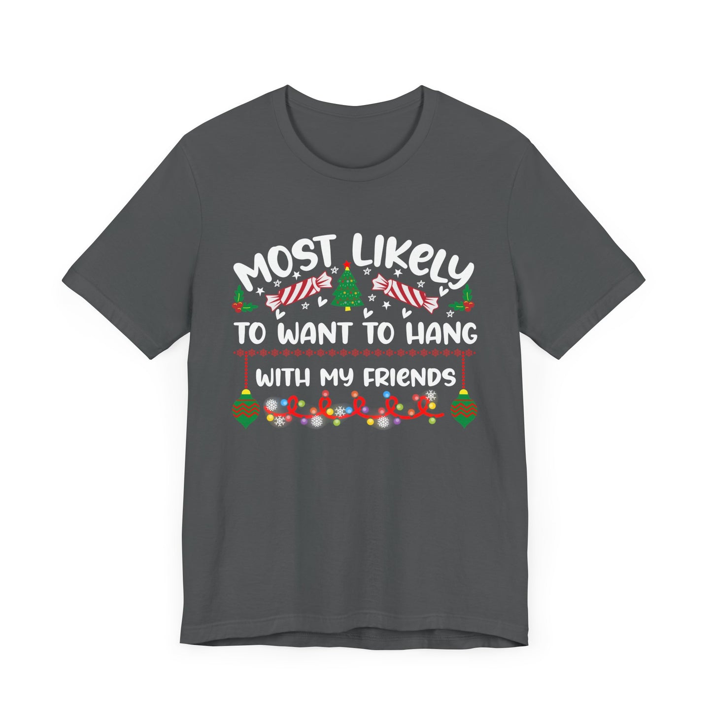 Most Likely to Want to Hang With My Friends Funny Christmas T Shirt, Humorous Holiday Shirts, Fun Christmas Party Shirts