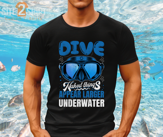 Scuba Diver Shirt, Naked Things Appear Larger Underwater Tee, Funny, humorous Shirt, Dad, husband, boyfriend Diver Gift Ideas